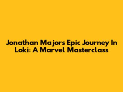 Jonathan Majors' Epic Journey In Loki: A Marvel Masterclass