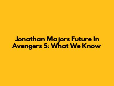 Jonathan Majors' Future In Avengers 5: What We Know