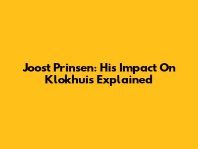 Joost Prinsen: His Impact On Klokhuis Explained