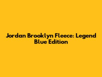 Jordan Brooklyn Fleece: Legend Blue Edition