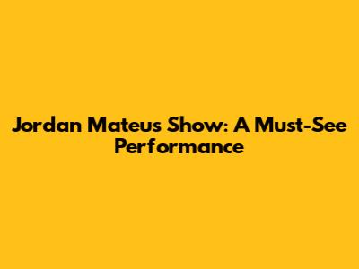 Jordan Mateus Show: A Must-See Performance