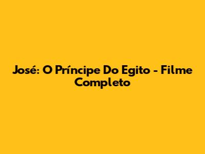 José: O Príncipe Do Egito - Filme Completo