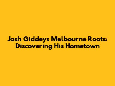 Josh Giddey's Melbourne Roots: Discovering His Hometown