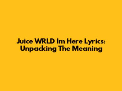 Juice WRLD "I'm Here" Lyrics: Unpacking The Meaning