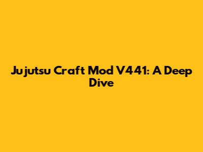 Jujutsu Craft Mod V441: A Deep Dive