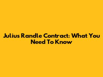 Julius Randle Contract: What You Need To Know