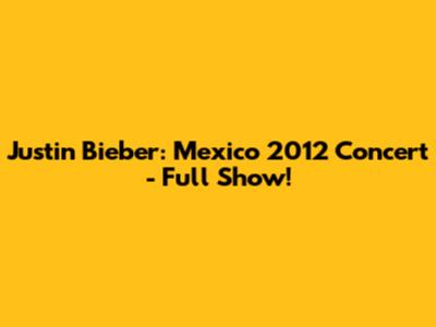 Justin Bieber: Mexico 2012 Concert - Full Show!