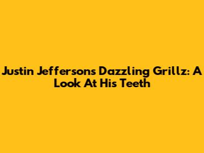 Justin Jefferson's Dazzling Grillz: A Look At His Teeth