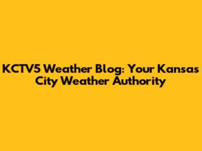 KCTV5 Weather Blog: Your Kansas City Weather Authority
