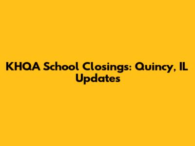 KHQA School Closings: Quincy, IL Updates