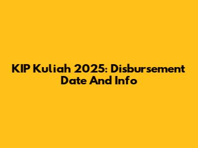 KIP Kuliah 2025: Disbursement Date And Info