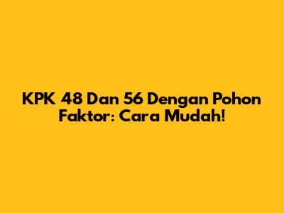 KPK 48 Dan 56 Dengan Pohon Faktor: Cara Mudah!