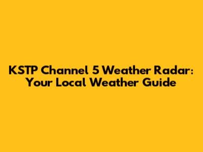 KSTP Channel 5 Weather Radar: Your Local Weather Guide