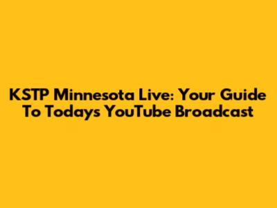 KSTP Minnesota Live: Your Guide To Today's YouTube Broadcast
