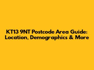 KT13 9NT Postcode Area Guide: Location, Demographics & More