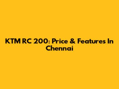KTM RC 200: Price & Features In Chennai