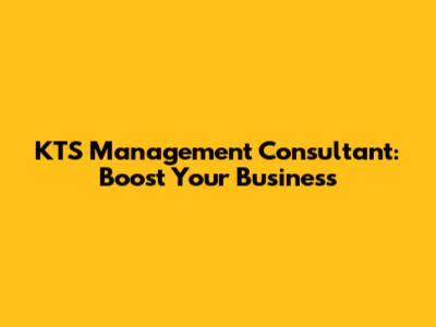 KTS Management Consultant: Boost Your Business