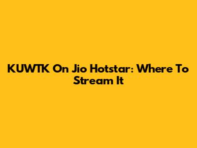 KUWTK On Jio Hotstar: Where To Stream It