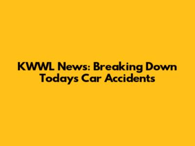 KWWL News: Breaking Down Today's Car Accidents