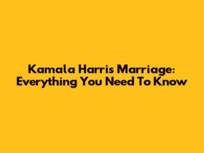 Kamala Harris' Marriage: Everything You Need To Know