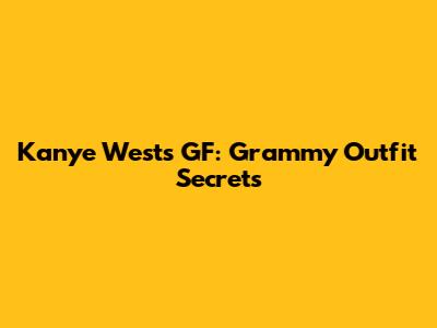Kanye West's GF: Grammy Outfit Secrets
