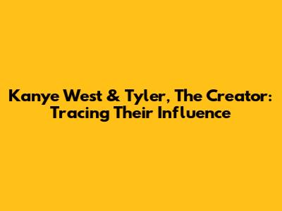 Kanye West & Tyler, The Creator: Tracing Their Influence