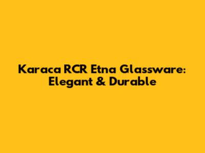Karaca RCR Etna Glassware: Elegant & Durable
