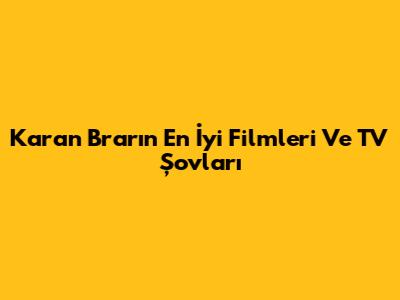 Karan Brar'ın En İyi Filmleri Ve TV Şovları