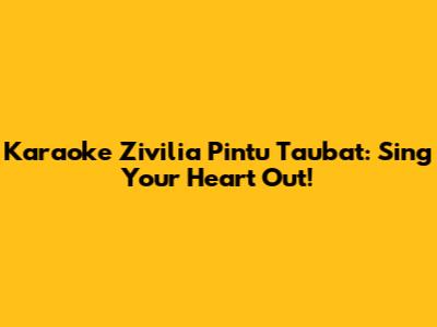 Karaoke Zivilia Pintu Taubat: Sing Your Heart Out!