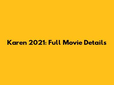 Karen 2021: Full Movie Details