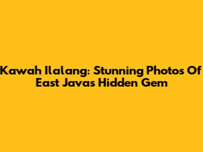Kawah Ilalang: Stunning Photos Of East Java's Hidden Gem