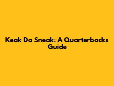 Keak Da Sneak: A Quarterback's Guide