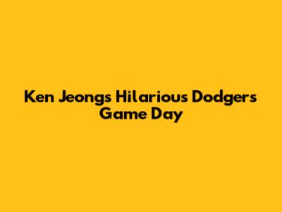 Ken Jeong's Hilarious Dodgers Game Day