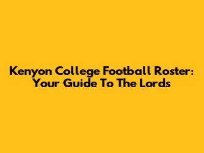 Kenyon College Football Roster: Your Guide To The Lords