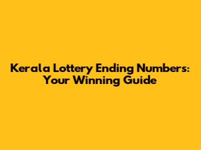 Kerala Lottery Ending Numbers: Your Winning Guide