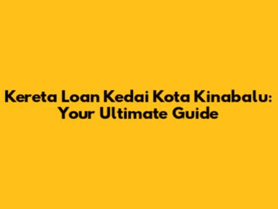Kereta Loan Kedai Kota Kinabalu: Your Ultimate Guide