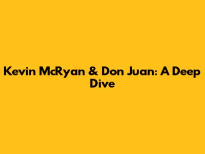 Kevin McRyan & Don Juan: A Deep Dive