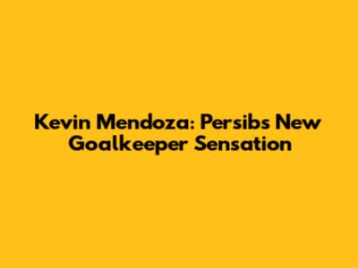 Kevin Mendoza: Persib's New Goalkeeper Sensation