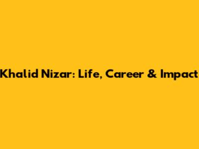 Khalid Nizar: Life, Career & Impact