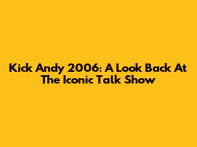 Kick Andy 2006: A Look Back At The Iconic Talk Show