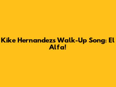 Kike Hernandez's Walk-Up Song: El Alfa!