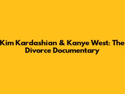 Kim Kardashian & Kanye West: The Divorce Documentary
