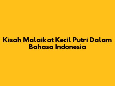 Kisah Malaikat Kecil Putri Dalam Bahasa Indonesia