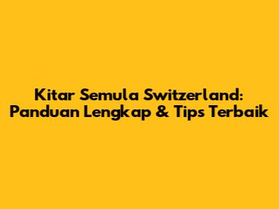 Kitar Semula Switzerland: Panduan Lengkap & Tips Terbaik
