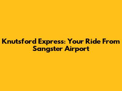 Knutsford Express: Your Ride From Sangster Airport