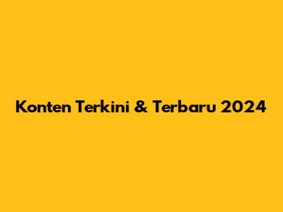 Konten Terkini & Terbaru 2024