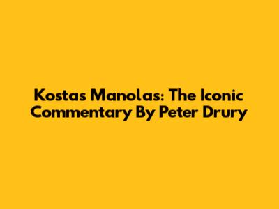 Kostas Manolas: The Iconic Commentary By Peter Drury