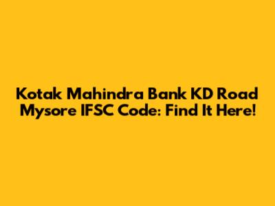 Kotak Mahindra Bank KD Road Mysore IFSC Code: Find It Here!
