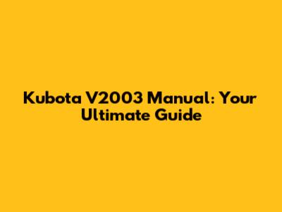 Kubota V2003 Manual: Your Ultimate Guide