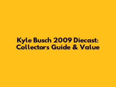 Kyle Busch 2009 Diecast: Collector's Guide & Value